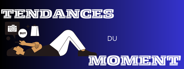 TENDANCES DU MOMENT